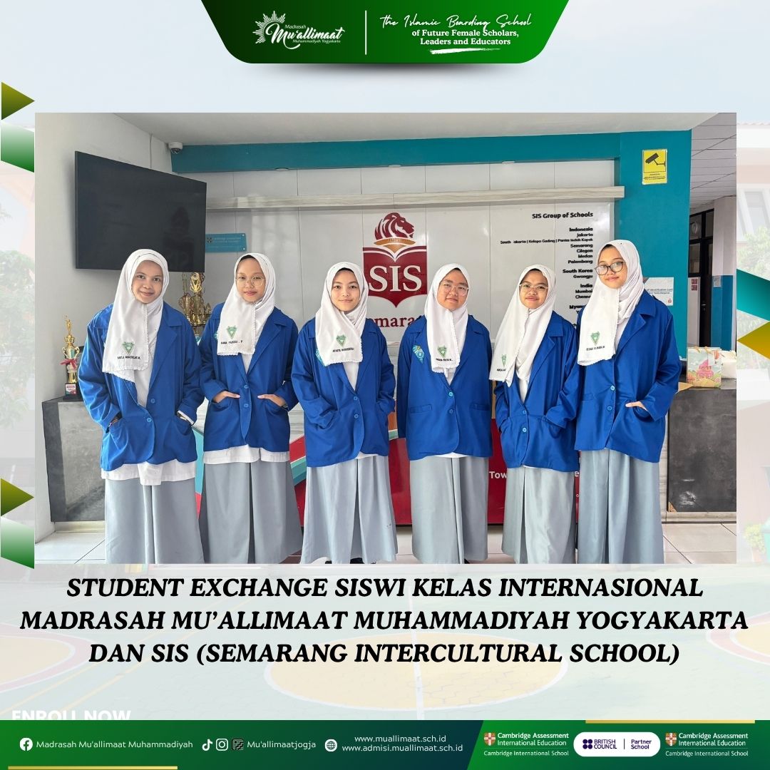STUDENT EXCHANGE SISWI KELAS INTERNASIONAL MADRASAH MU’ALLIMAAT MUHAMMADIYAH YOGYAKARTA DENGAN SIS (SEMARANG INTERCULTURAL SCHOOL)
