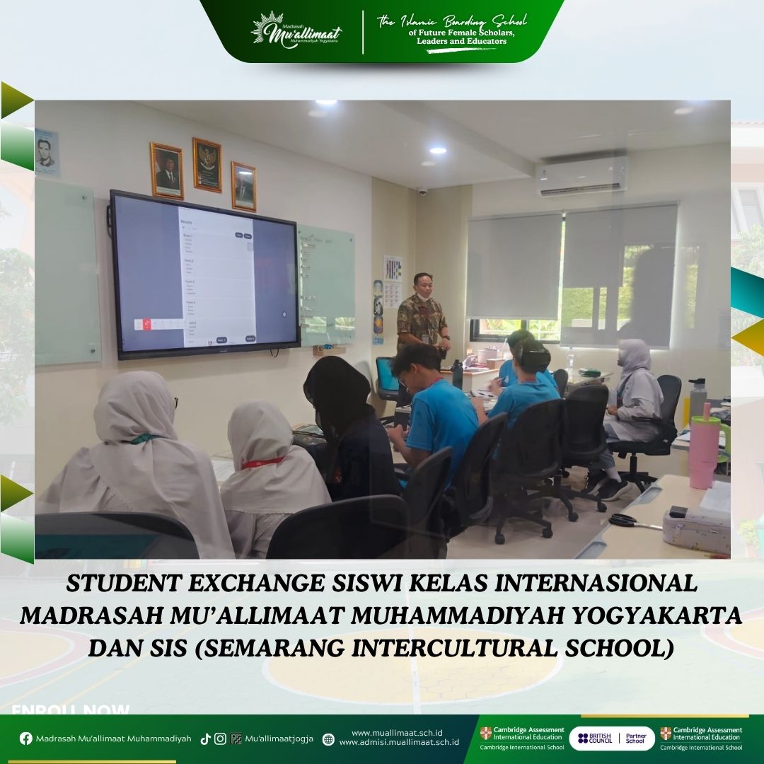 STUDENT EXCHANGE SISWI KELAS INTERNASIONAL MADRASAH MU’ALLIMAAT MUHAMMADIYAH YOGYAKARTA DENGAN SIS (SEMARANG INTERCULTURAL SCHOOL)